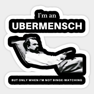 I'm an Ubermensch, but only when I'm not binge-watching Sticker